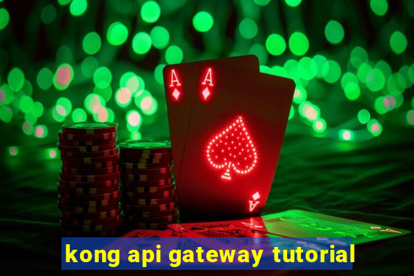 kong api gateway tutorial